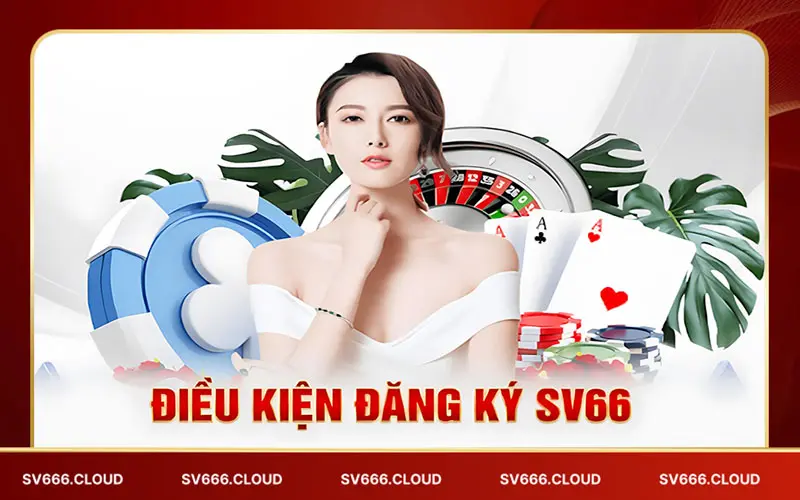 Điều kiện để đăng ký sv66 siêu nhanh Điều kiện để đăng ký sv66 siêu nhanh