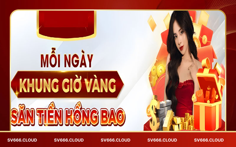 Nội dung quan trọng của khung giờ vàng săn hồng bao