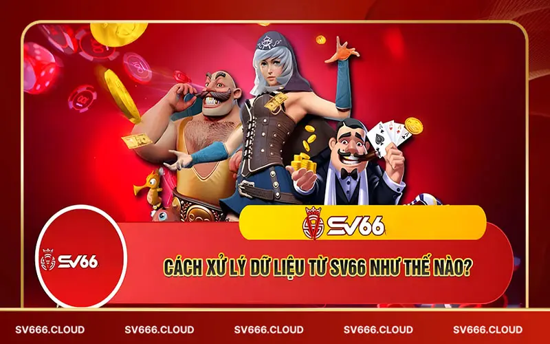 Sv66 xử lí dử liệu hội viên như thế nào Sv66 Xử lí dử liệu hội viên như thế nào